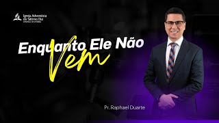 Enquanto Ele Não Vem - Pr. Raphal Duarte