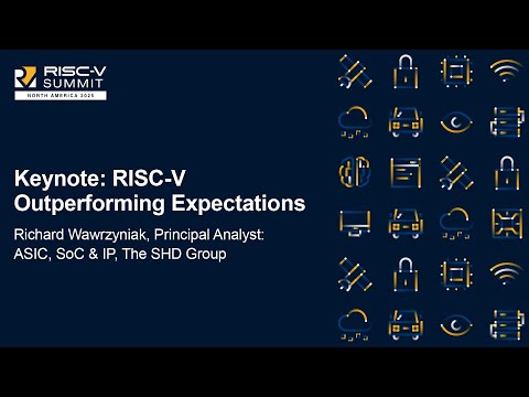 Keynote: RISC-V Outperforming Expectations - Richard Wawrzyniak, Principal Analyst: ASIC, SoC & IP