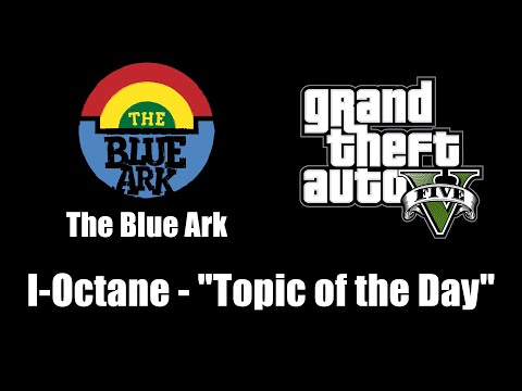 GTA V (GTA 5) - The Blue Ark | I-Octane - "Topic of the Day"