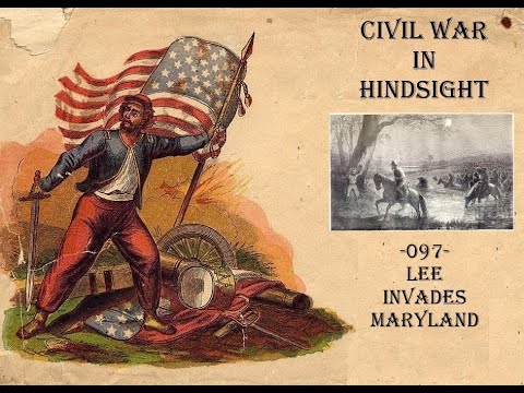 Civil War in Hindsight -097- Lee Invades Maryland