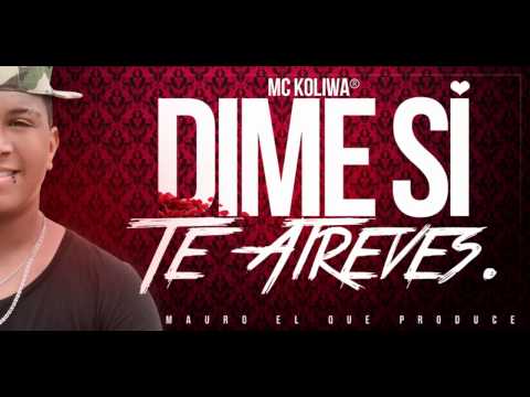 Dime Si Te Atreves (Original) Mc Koliwa