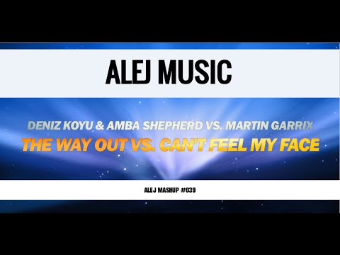 (MASHUP #039) Deniz Koyu & Amba Shepherd vs. Martin Garrix - The Way Out vs. Can't Feel My Face