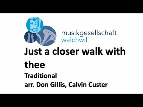 Just a closer walk (Traditional, arr. Don Gillis, Calvin Custer) - Musikgesellschaft Walchwil