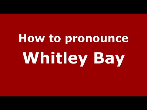 How to pronounce Whitley Bay