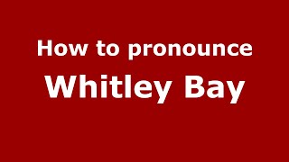How to pronounce Whitley Bay