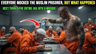Everyone mocked the Muslim prisoner, but what happened next turned the entire jail into a mosque