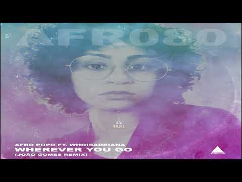 Afro Pupo ft. whoisadriana - Wherever You Go (Joa╠âo Gomes Remix)