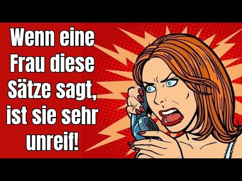 If a woman says these sentences, she is very immature!