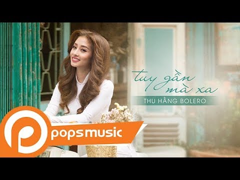 Tuy gần mà xa - Thu Hằng Bolero
