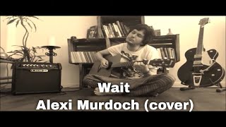Wait - Alexi Murdoch (cover)