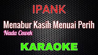 Download lagu Ipank - Menabur Kasih Menuai Perih [Karaoke] NADA COWOK | LMusical mp3