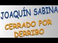 Joaquín Sabina - Cerrado por derribo (letra)