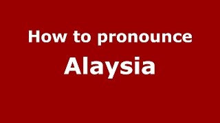 How to pronounce Alaysia