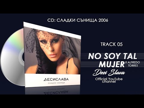 DESI SLAVA ft. ALFREDO TORRES - NO SOY TAL MUJER (Official Single 2006)