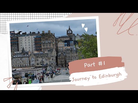 Journey to Edinburgh, Scotland (Part 1)