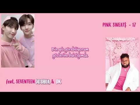 [TR] PINK SWEAT$ feat. SEVENTEEN (세븐틴) JOSHUA & DK - 17 (Türkçe Altyazılı)