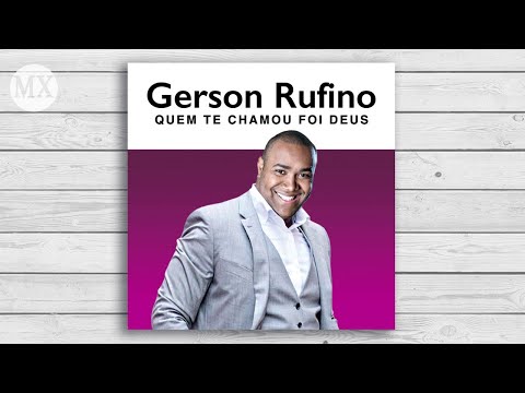 Gerson Rufino - Quem Te Chamou Foi Deus (OFICIAL)
