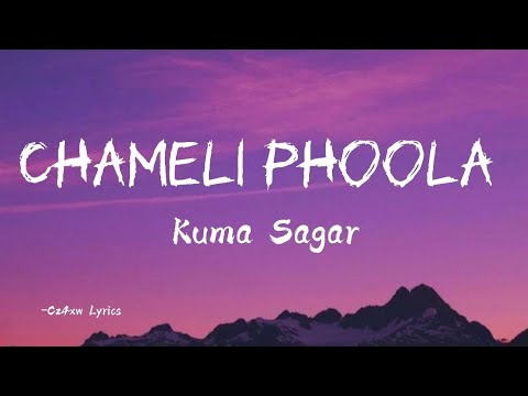 Chameli Phoola Lyrics – Kuma Sagar