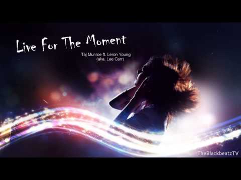 Taj Munroe ft. Leron Young (aka. Lee Carr) - Live For The Moment