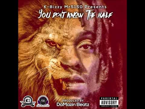 K-Bizzy mr5150 | U DONT KNOW THE HALF(AUDIO) PROD BY DA DaMazin