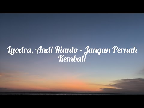 Lyodra, Andi Rianto - Jangan Pernah Kembali (Lyrics Lagu)