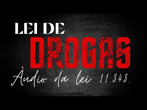 LEI  DE DROGAS Nº 11.343. áudio da lei  - ATUALIZADA (LEI nº 13.840/2019).