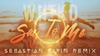 WHTKD - Say to me (Sebastian Satin Mix)