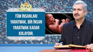 Tüm insanları yaratmak, bir insan yaratmak kadar kolaydır. - Dr. Burhan SABAZ