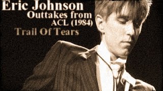 Eric Johnson - Outtakes from ACL (1984)//Trail Of Tears