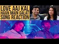 Haan Main Galat - Love Aaj Kal | Song Reaction | Kartik | Sara | Pritam | Arijit Singh | Shashwat