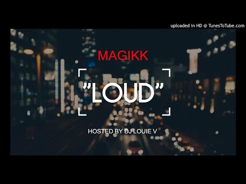 Magikk - #Loud  [DJ Louie V Certified] | @ValleyTV