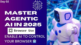 🚀Day 02 : Introduction to Browser-Use | The Easiest Way to Connect AI Agents with the Web! 🌐