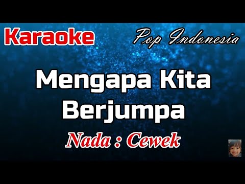 Karaoke : Mengapa Kita Berjumpa (Nada Cewek)