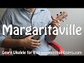 Margaritaville - Jimmy Buffett - Easy Ukulele Song Tutorial with tabs - TenThumbs Productions Margaritaville - Jimmy Buffett - Easy Ukulele Song Tutorial with tabs