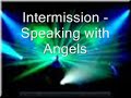 Intermission - Speaking with Angels