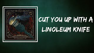 Mastodon - Cut You Up With A Linoleum Knife (Lyrics)