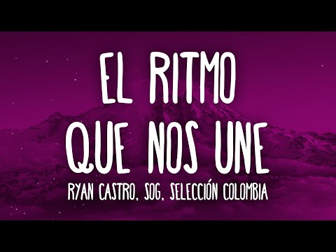 Ryan Castro, SOG, Selección Colombia - EL RITMO QUE NOS UNE (Letra/Lyrics)