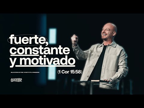 Fuerte, Constante y Motivado – Andrés Spyker (1 Corintios 15:58)  #MensajesCristianos