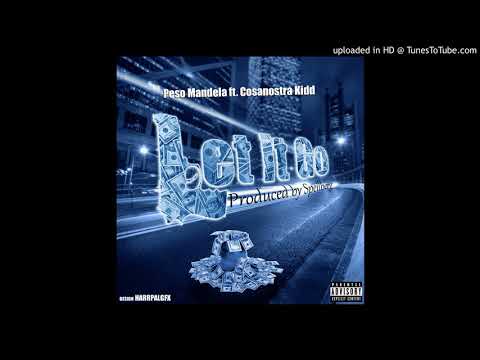 Peso Mandela ft. Cosanostra Kidd "Let it Go"