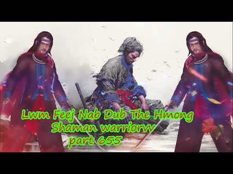 Lwm Feej Nab Dub The Hmong  Warrior Legendary  Story Part 655 - 29/1/2024