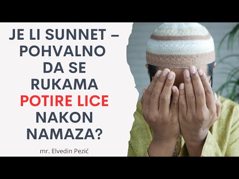 Je li sunnet – pohvalno da se rukama potire lice nakon namaza? - mr. Elvedin Pezić