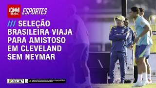 Vídeo: Sem Neymar, Brasil viaja para amistoso contra Egito em Cleveland | CNN PRIME TIME