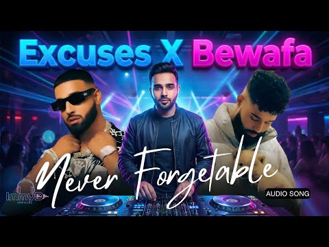 NEVER FORGETTABLE: Excuses X Bewafa (AP Dhillon X Imran Khan Mashup)