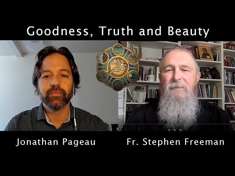 Goodness, Truth and Beauty | Discussing with Fr. Stephen Freeman