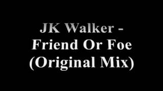 JK Walker - Friend Or Foe (Original Mix)