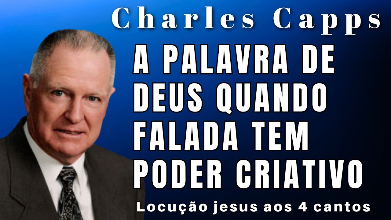 Charles Capps -  O PODER CRIATIVO DA PALAVRA DE DEUS VAI REVOLUCIONAR SUA VIDA.. Em Português.