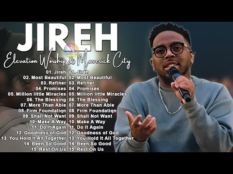 Jireh, Refiner , Most Beautiful, Promises || Elevation Worship & Maverick City Music 2023