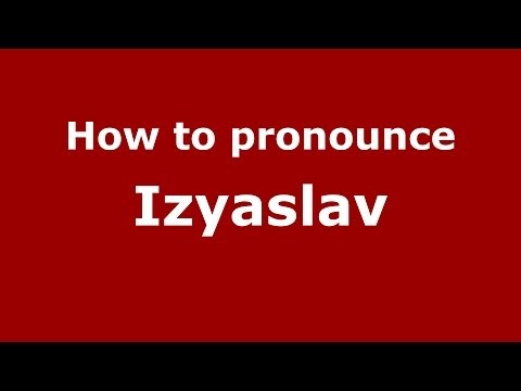 How to pronounce Izyaslav (Russian/Russia) - PronounceNames.com