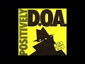 D.O.A. - Positively D.O.A.  (No God No Country No Lies)