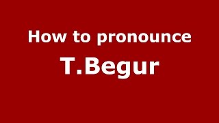 How to pronounce T.begur